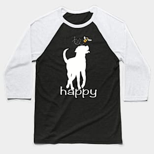 Be Happy Labrador Dog Baseball T-Shirt